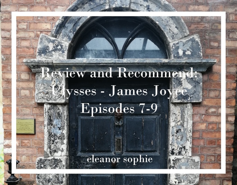 Review & Recommend: Ulysses Episodes 7-9 - James Joyce